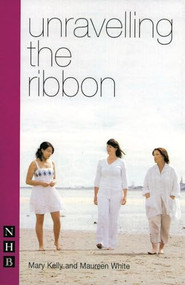 Unravelling the Ribbon by Mary Kelly, Maureen White, 9781854595713