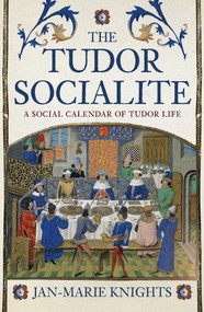The Tudor Socialite (A Social Calendar of Tudor Life) - 9781398119567 by Jan-Marie Knights, 9781398119567