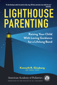 Lighthouse Parenting (Raising Your Child With Loving Guidance for a Lifelong Bond) by Kenneth R Ginsburg, MD, MS Ed, 9781610027199