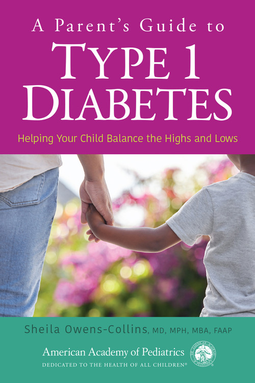 A Parent's Guide to Type 1 Diabetes (Helping Your Child Balance the Highs and Lows) by Sheila Owens-Collins, MD, MPH, MBA,, 9781610027229