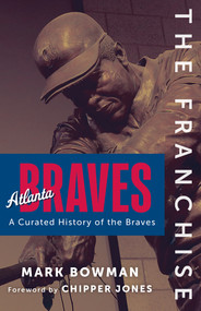The Franchise: Atlanta Braves by Mark Bowman, 9781637275689