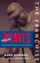 The Franchise: Atlanta Braves by Mark Bowman, 9781637275689