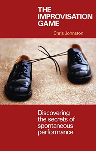 The Improvisation Game (Discovering the Secrets of Spontaneous Performance) by Chris Johnston, 9781854596680