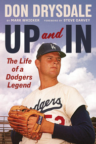 Don Drysdale: Up and In (The Life of a Dodgers Legend) - 9781637275740 by Mark Whicker, Steve Garvey, 9781637275740