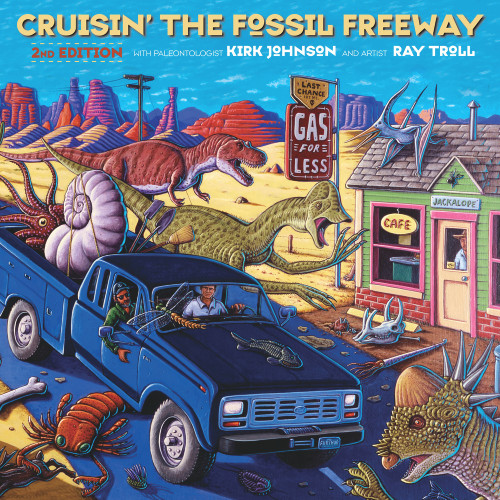 Cruisin' the Fossil Freeway (An Epoch Tale of a Scientist and an Artist on the Ultimate 5,000-Mile Paleo Road Trip) - 9781641609159 by Kirk Johnson, Ray Troll, 9781641609159