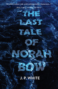 The Last Tale of Norah Bow by J.P. White, 9781646034604