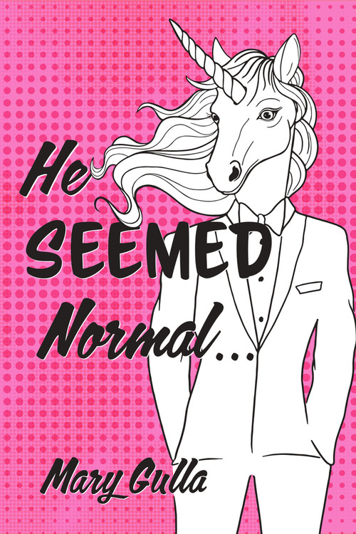 He Seemed Normal ... by Mary Gulla, 9781733686587