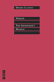 The Shoemaker's Holiday by Thomas Dekker, Peter J. Smith, 9781854597144