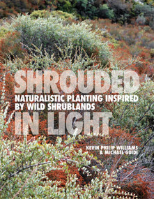 Shrouded in Light (Naturalistic Planting Inspired by Wild Shrublands) by Kevin Philip Williams, Michael Guidi, 9781739903954
