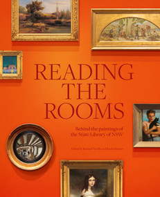 Reading the Rooms (Behind the paintings of the State Library of NSW) by Rachel Franks, Richard Neville, 9781742238012
