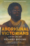 Aboriginal Victorians (A history since 1800) by Richard Broome, 9781760879471