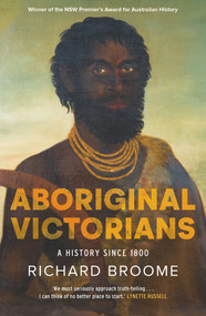 Aboriginal Victorians (A history since 1800) by Richard Broome, 9781760879471