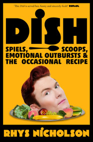 Dish (Spiels, scoops, emotional outbursts and the occasional recipe) by Rhys Nicholson, 9781761046759