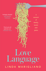 Love Language (A memoir of family, music and pasta) by Linda Marigliano, 9781761065972