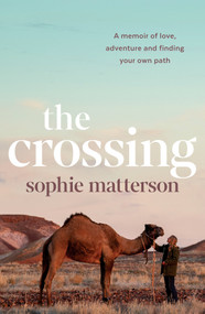 The Crossing (A memoir of love, adventure and finding your own path) by Sophie Matterson, 9781761068829