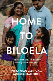 Home to Biloela (The story of the Tamil family that captured our hearts) by Priya Nadesalingam, Rebekah Holt, 9781761069680