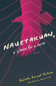 Nauetakuan, a silence for a noise by Natasha Kanapé Fontaine, Howard Scott, 9781771668941