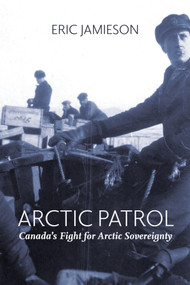 Arctic Patrol (Canada's Fight for Arctic Sovereignty) by Eric Jamieson, 9781773861333