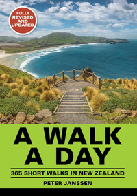 A Walk A Day (365 Short Walks in New Zealand) by Peter Janssen, 9781776940318