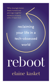 Reboot (Reclaiming Your Life in a Tech-Obsessed World) by Elaine Kasket, 9781783967568