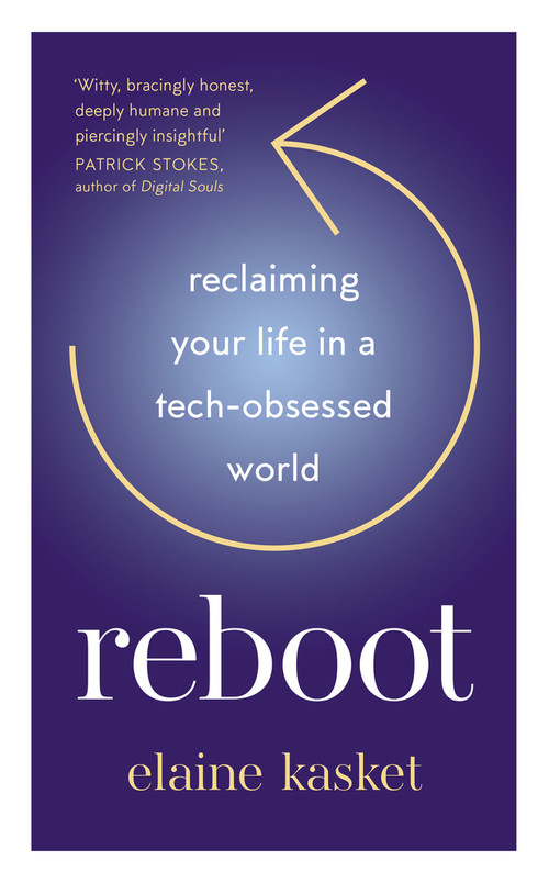 Reboot (Reclaiming Your Life in a Tech-Obsessed World) by Elaine Kasket, 9781783967568