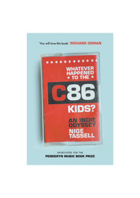 Whatever Happened to the C86 Kids? (An Indie Odyssey) - 9781788705608 by Nige Tassell, 9781788705608