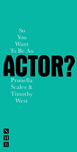 So You Want to be an Actor? by Timothy West, Prunella Scales, 9781854598790