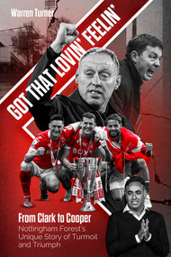 Got That Lovin' Feelin' (From Clark to Cooper, Nottingham Forest's Unique Story of Turmoil and Triumph) by Warren Turner, 9781801501927