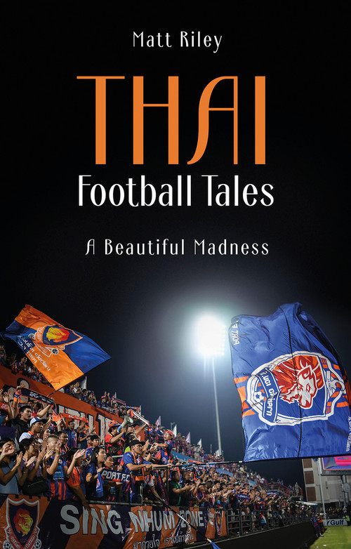 Thai Football Tales (A Beautiful Madness) by Matt Riley, 9781801504980