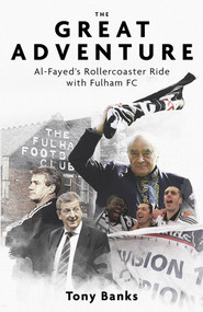 The Great Adventure (Al-Fayed's Rollercoaster Ride with Fulham FC) by Tony Banks, 9781801505024