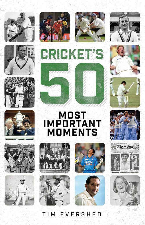 Cricket's 50 Most Important Moments by Tim Evershed, 9781801505048