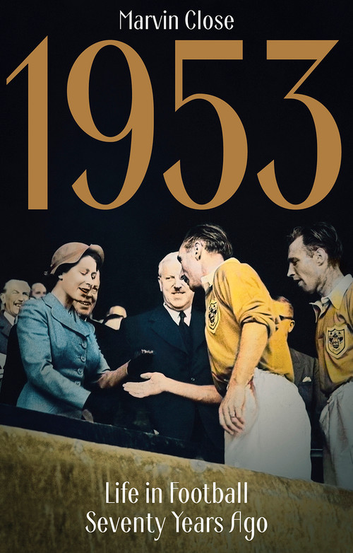1953 (Life in Football Seventy Years Ago) by Marvin Close, 9781801505123