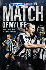 Newcastle United Match of My Life (Magpies Stars Relive their Greatest Games) by Alex Crook, Jake Rusby, 9781801506410