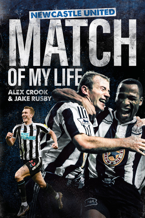 Newcastle United Match of My Life (Magpies Stars Relive their Greatest Games) by Alex Crook, Jake Rusby, 9781801506410