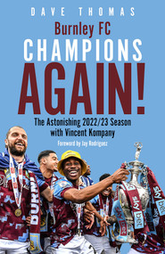 Burnley, Champions Again! (The Astonishing 2022/23 season with Vincent Kompany) by Dave Thomas, Jay Rodriguez, 9781801506434