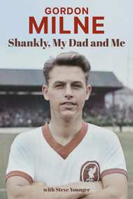 Gordon Milne (Shankly, My Dad and Me) by Gordon Milne, Steve Younger, 9781801506540