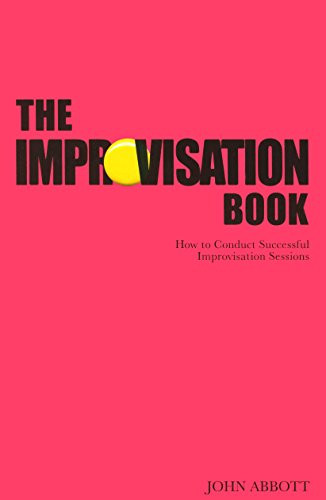 The Improvisation Book (How to Conduct Successful Improvisation Sessions) by John Abbott, 9781854599612