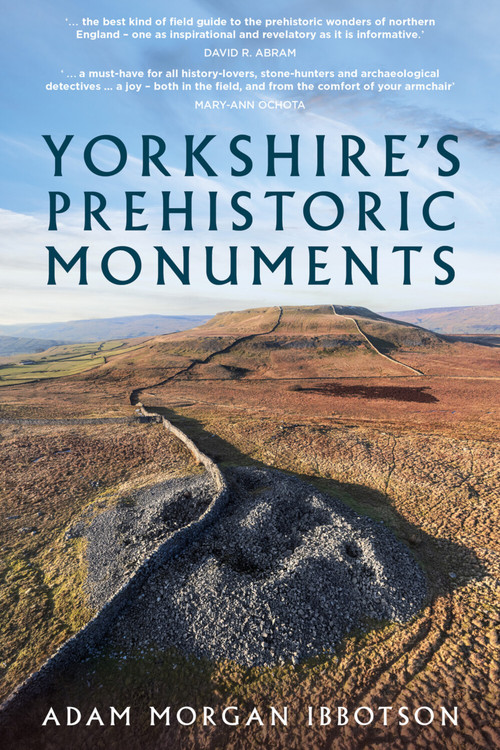 Yorkshire's Prehistoric Monuments by Adam Morgan Ibbotson, 9781803991061
