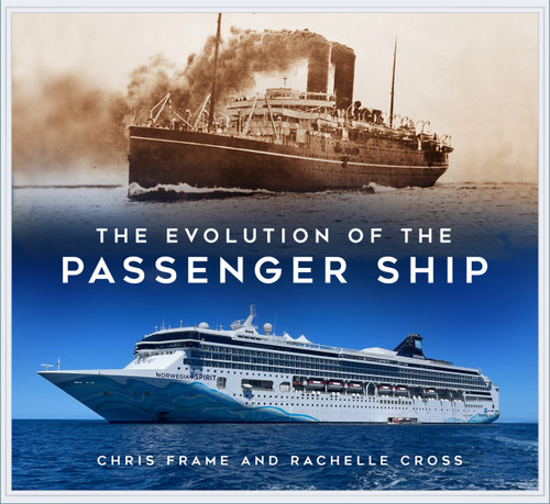 The Evolution of the Passenger Ship by Chris Frame, Rachelle Cross, 9781803991559