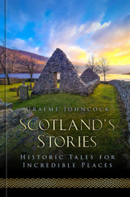 Scotland's Stories (Historic Tales for Incredible Places) by Graeme Johncock, 9781803992662