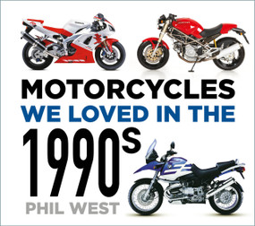 Motorcycles We Loved in the 1990s by Phil West, 9781803993324