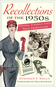 Recollections of the 1950s (Home, Family and New Horizons) by Stephen F Kelly, Neil Kinnock, 9781803993775
