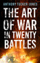 The Art of War in Twenty Battles by Anthony Tucker-Jones, 9781803993805