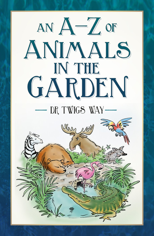 An A-Z of Animals in the Garden by Twigs Way, 9781803993850