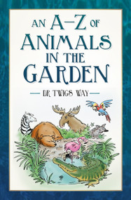 An A-Z of Animals in the Garden by Twigs Way, 9781803993850