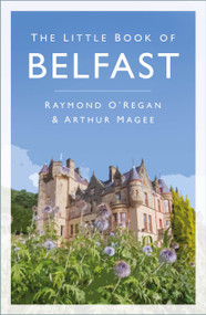 The Little Book of Belfast by Raymond O'Regan, Arthur Magee, 9781803994062