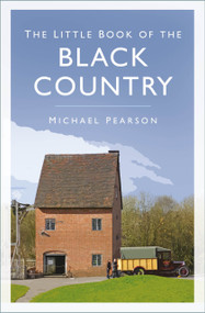 The Little Book of the Black Country by Michael Pearson, 9781803994116