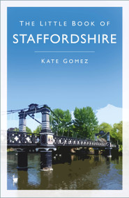 The Little Book of Staffordshire by Kate Gomez, 9781803994277