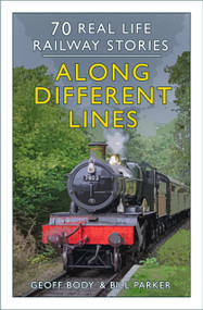 Along Different Lines (70 Real Life Railway Stories) - 9781803994567 by Geoff Body, Bill Parker, 9781803994567