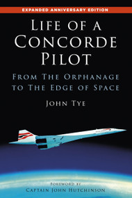 Life of a Concorde Pilot (From The Orphanage to The Edge of Space) by John Tye, 9781803994635